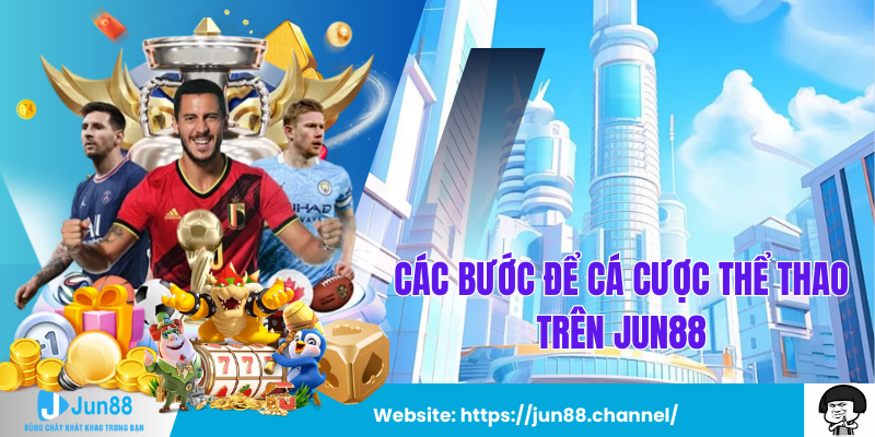 Các Bước Để Cá cược thể thao Trên Jun88