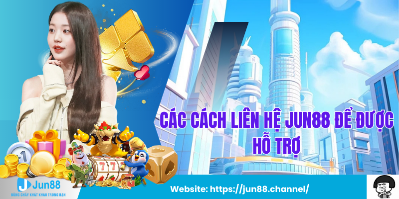 Các Cách Liên Hệ Jun88 Để Được Hỗ Trợ