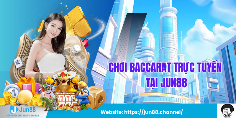 Chơi Baccarat Trực Tuyến Tại Jun88