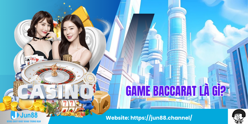 Game Baccarat Là Gì?