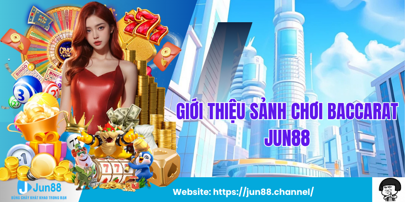 Giới Thiệu Sảnh Chơi Baccarat Jun88