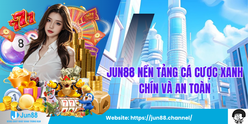 Jun88 Nền Tảng Cá Cược Xanh Chín Và An Toàn