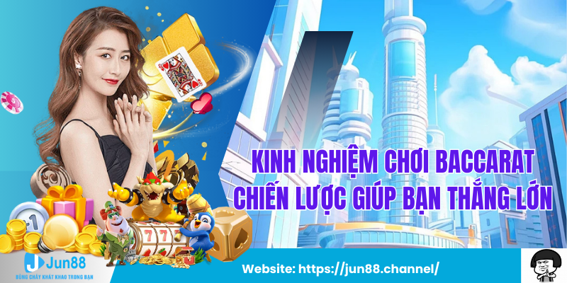 Kinh Nghiệm Chơi Baccarat Chiến Lược Giúp Bạn Thắng Lớn