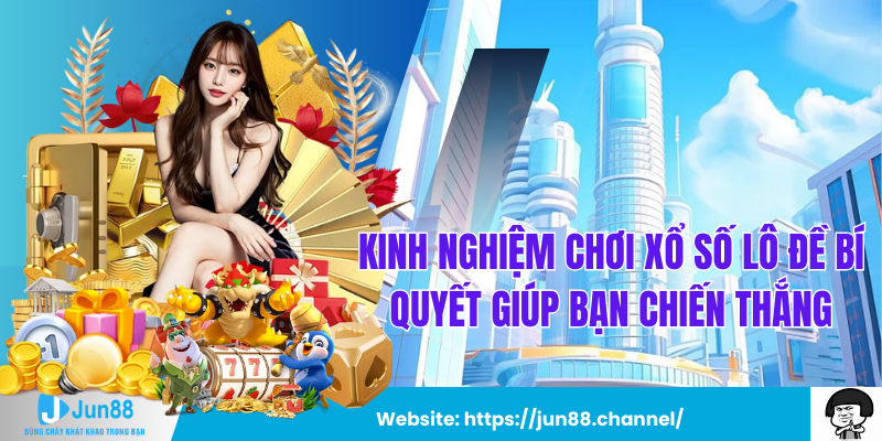 Kinh Nghiệm Chơi Xổ Số Lô Đề Bí Quyết Giúp Bạn Chiến Thắng