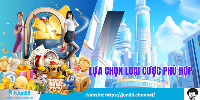 Lựa Chọn Loại Cược Phù Hợp